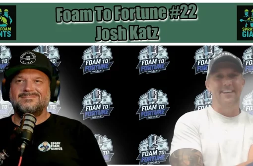 Josh Katz: Spray Foam Efficiency, Sales Confidence & Freedom | Foam to Fortune Ep. 22
